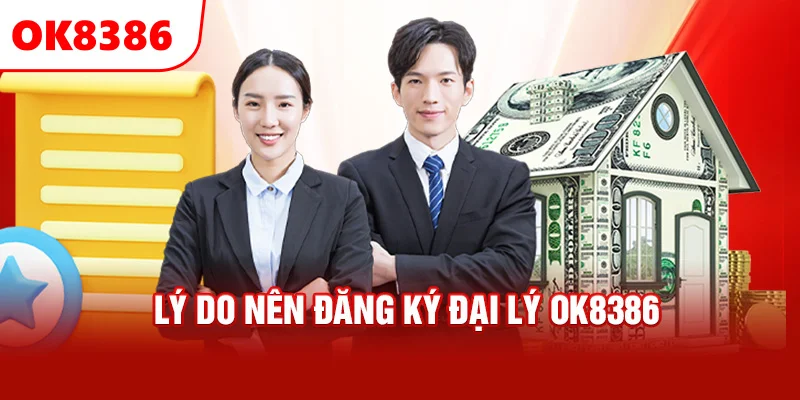 Lý do nên đăng ký đại lý OK8386