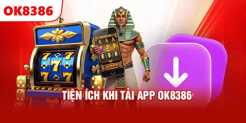 Tiện ích khi tải app OK8386