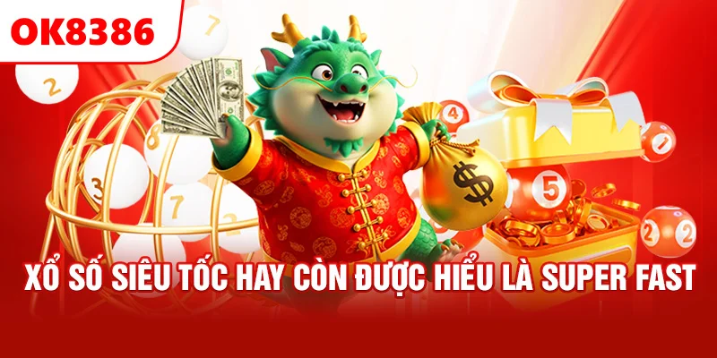 Xổ số Siêu tốc hay còn được hiểu là Super Fast 